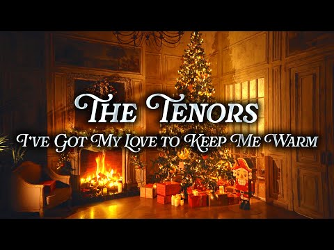 The Tenors - I've Got My Love to Keep Me Warm | Christmas Music