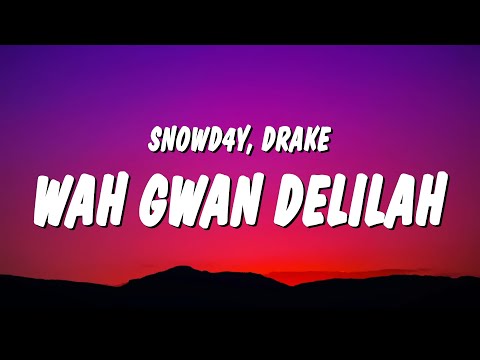 Snowd4y & Drake - Wah Gwan Delilah (Lyrics)