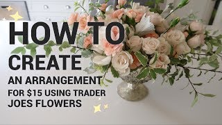 HOW TO MAKE a $15 Flower Arrangement with *only* TRADER JOES FLOWERS!