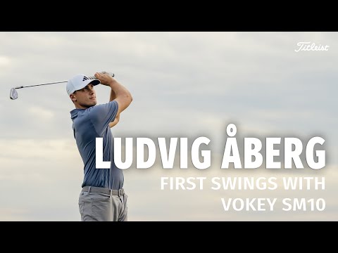 Revisiting Ludvig Åberg's First Swings with Vokey SM10 Wedges