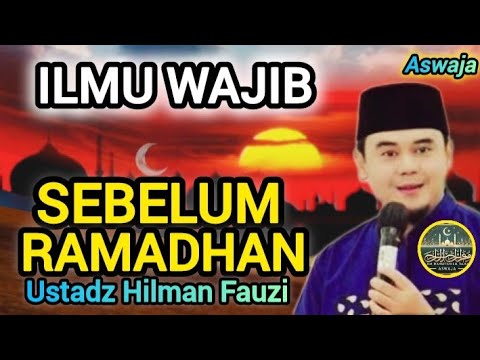 Persiapan Menuju Ramadhan: Ilmu yang Paling Utama! - Ustadz Hilman Fauzi