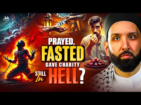 PRAYED, FASTED AND GAVE CHARITY BUT ENDED UP IN HELLFIRE! | Dr. Omar Suleiman