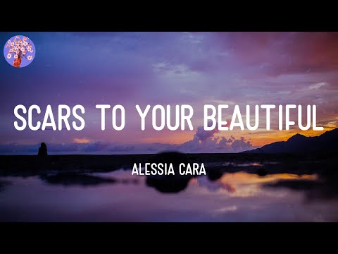 Alessia Cara - Scars To Your Beautiful (Lyrics)