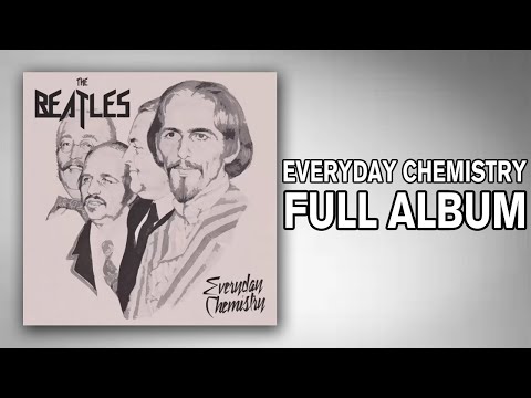 The Beatles - Everyday Chemistry (Full Album)