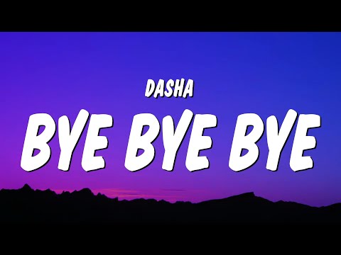 Dasha - Bye Bye Bye (Lyrics)