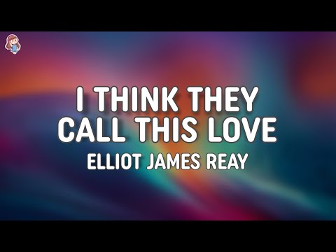 Elliot James Reay - I Think They Call This Love (Lyrics)