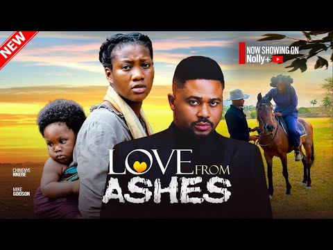 LOVE FROM ASHES - CHINENYE NNEBE, MIKE GODSON 2025 LATEST NIGERIAN MOVIES