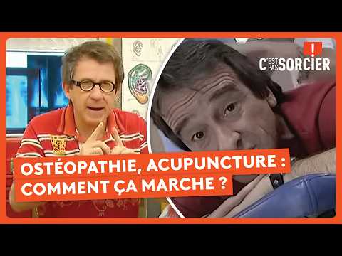 Ostéopathie, acupuncture : Comment ça marche ? - C'est pas sorcier