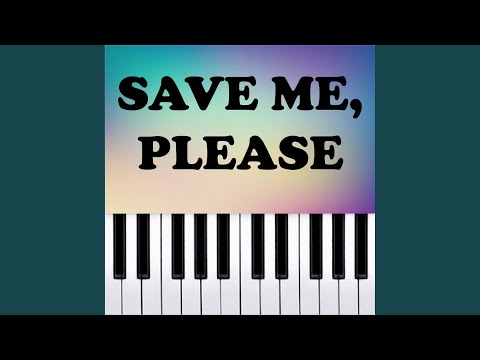 Save Me; Please (Piano Version)