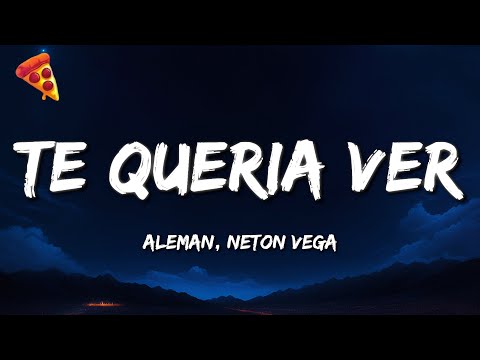 Alemán, Neton Vega - Te Quería Ver (Letra/Lyrics)