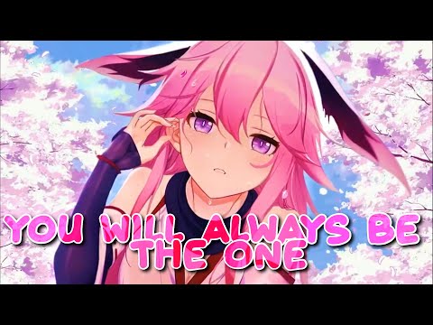 Nightcore ~ You Will Always Be The One