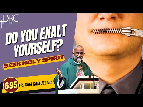 Day 695: Do you exalt yourself? | Seek Holy Spirit (Fr. Sam Samuel VC)