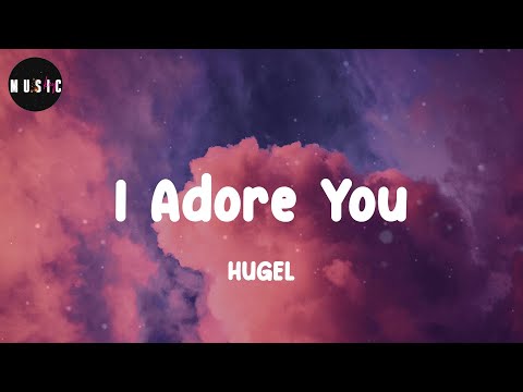 HUGEL - I Adore You (Lyrics)