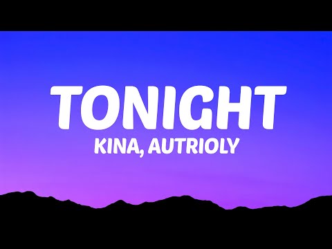 Kina - Tonight (Lyrics) ft. autrioly