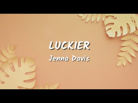 Jenna Davis - Luckier (Lyrics Video)