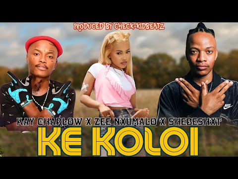 Kay Charlow & Zee Nxumalo -Ke Koloi(feat. Shebeshxt) New 2025 hit