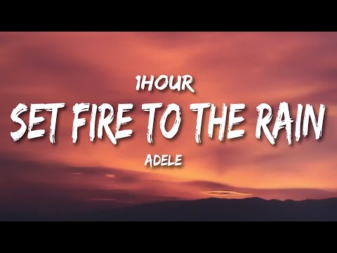 Set fire to the Rain - Adele (Lyrics) [1HOUR]