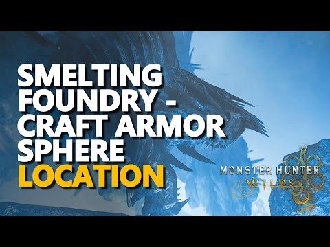 Smelting Foundry - Craft Armor Sphere Location Monster Hunter Wilds