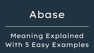 What Does Abase Mean? Abase Meaning in English With 5 Example Sentences