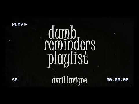 dumb reminders playlist - avril lavigne