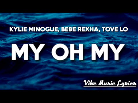 Kylie Minogue – My Oh My (Lyrics) ft. Bebe Rexha, Tove Lo