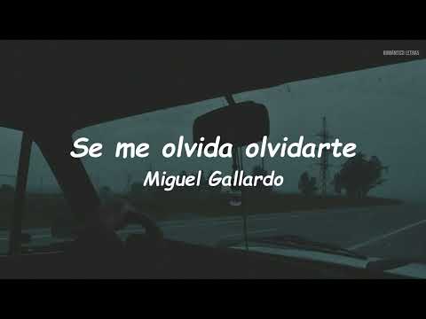 SE ME OLVIDA OLVIDARTE - Miguel Gallardo (LETRA)