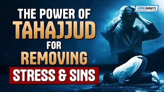 THE POWER OF TAHAJJUD FOR REMOVING STRESS AND SINS