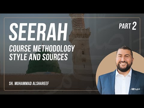 Seerah | Part 2: Course Methodology, Style, and Sources | Sh. Muhammad Alshareef