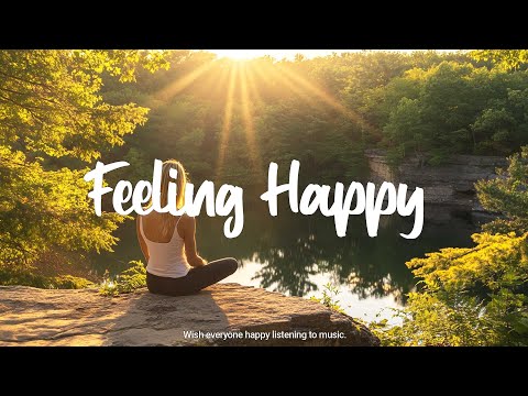 Feeling Happy 🌞 Happy songs that make you feel so good | Acoustic/Indie/Pop/Folk Playlist