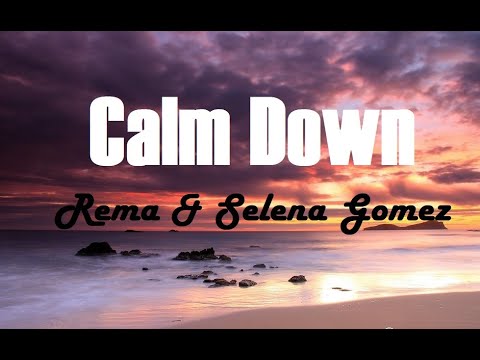 Rema, Selena Gomez - Calm Down (Lyrics)