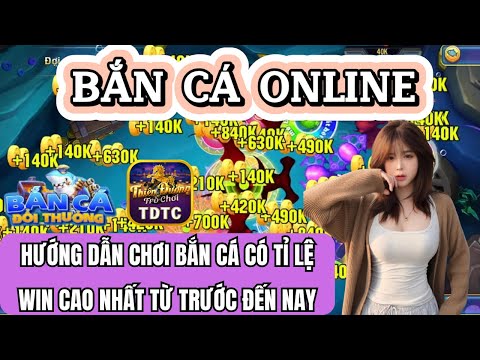 Bắn cá | Bắn cá online | hướng dẫn chơi bắn cá đổi thưởng có tỉ lệ thắng cao nhất từ trước đến nay