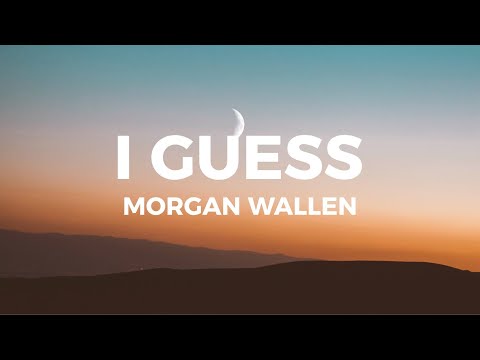 Morgan Wallen - I Guess (Lyrics) i guess i’m the problem