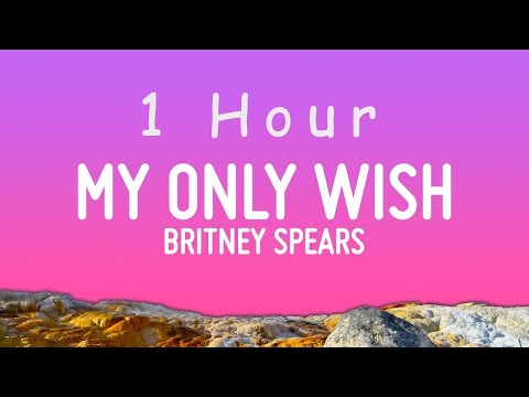 Britney Spears - My Only Wish (Lyrics) | 1 hour