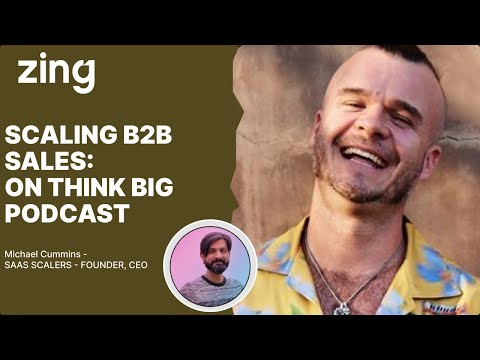 SCALING B2B SALES: With Michael Cummins, FOUNDER | Think Big With Dan & Qasim