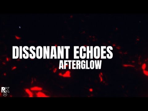 Afterglow - Dissonant Echoes (Unofficial Lyric Video)