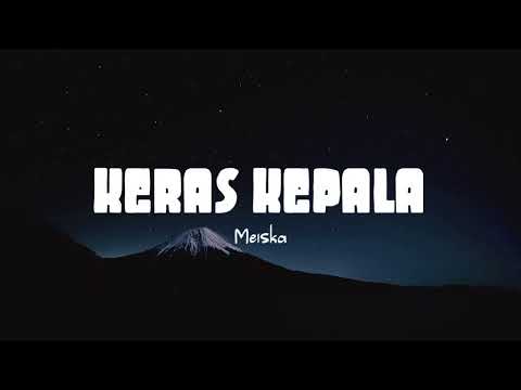 Meiska - Keras Kepala (Lirik Lagu)