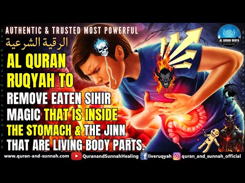 AL QURAN RUQYAH REMOVE SIHIR MAGIC THAT IS INSIDE THE STOMACH & THE JINN THAT ARE LIVING BODY PARTS.