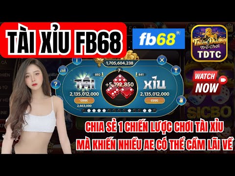 Fb68 | Link tải Fb68 | Cách chơi tài xỉu mới nhất - Chiến lược chơi tài xỉu đơn giản nhất