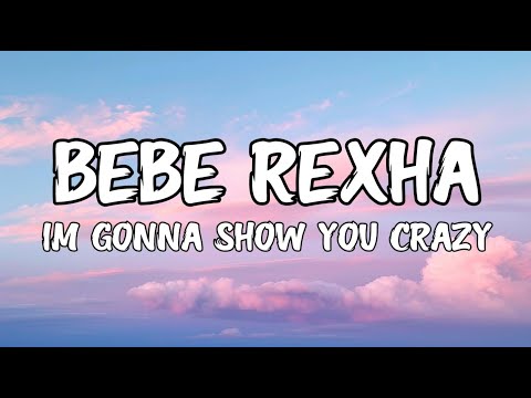 Bebe Rexha - I'm Gonna Show You Crazy (Lyrics)