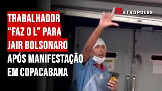 Trabalhador “faz o L” para Jair Bolsonaro após manifestação em Copacabana