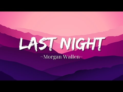 Morgan Wallen - Last Night (Lyrics)