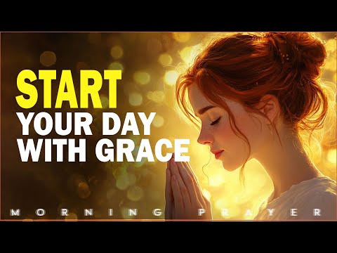 Start the day with grace – prayer that inspires the soul | Morning Prayer