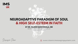 Neuroadaptive Paradigm of Soul & High Self Esteem in Faith | Part 4 | Dr Najeeb Ranginwala | IMS UK