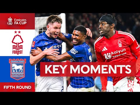 Nottingham Forest v Ipswich Town | Key Moments | Fifth Round | Emirates FA Cup 2024-25