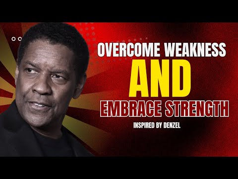 Overcome Weakness and Unlock Your Strength: Denzel Washington’s Powerful Motivational Speech