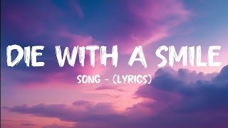 Die With A Smile – (Lyrics) | @undentifylyrics