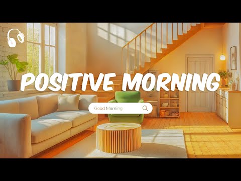 Positive Morning 🌻 Chill songs to make you feel positive and calm 🌻 Chill Morning Playlist