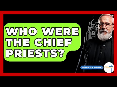 Who Were The Chief Priests? - Followers Of Christianity