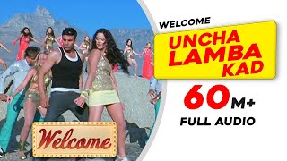 Uncha Lamba Kad | Full Audio | Welcome | Akshay Kumar | Katrina Kaif | Nana Patekar | Anil Kapoor