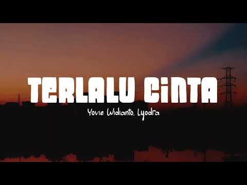 Yovie Widianto, Lyodra - Terlalu Cinta (Lirik Lagu)